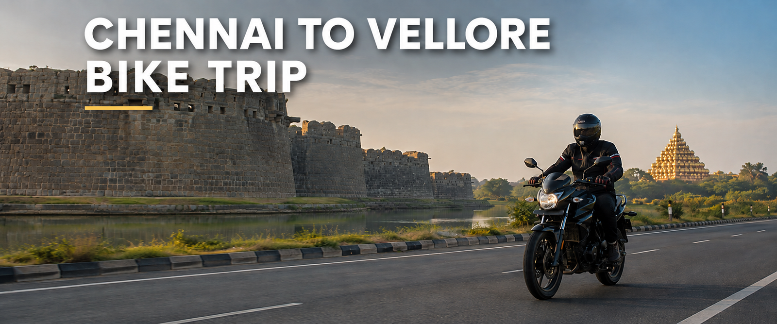 Chennai to Vellore Bike Trip: Forts, Temples and Route Guide